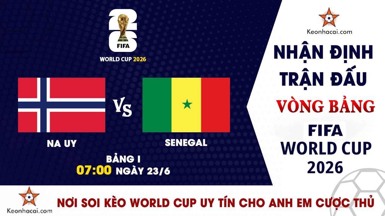 World Cup 2026 – Nhận Định Na Uy vs Senegal, 07h00 Ngày 23/6: Thử thách lớn cho Sư tử Teranga